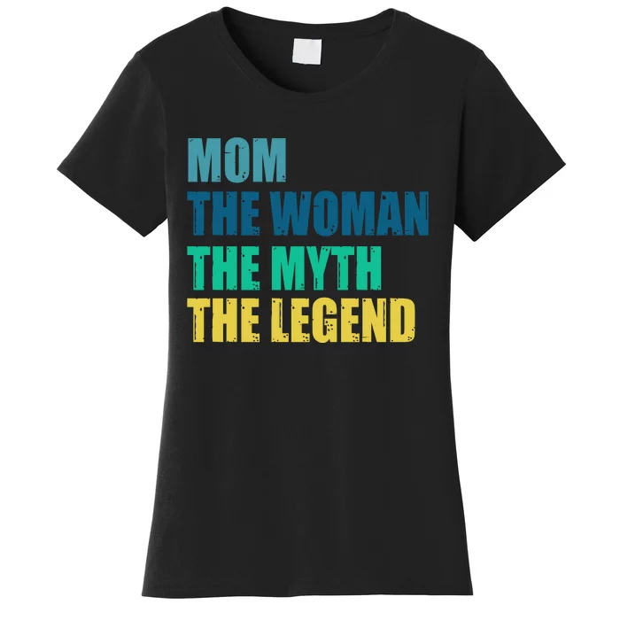 Mom The Woman The Myth The Legend Women's T-Shirt