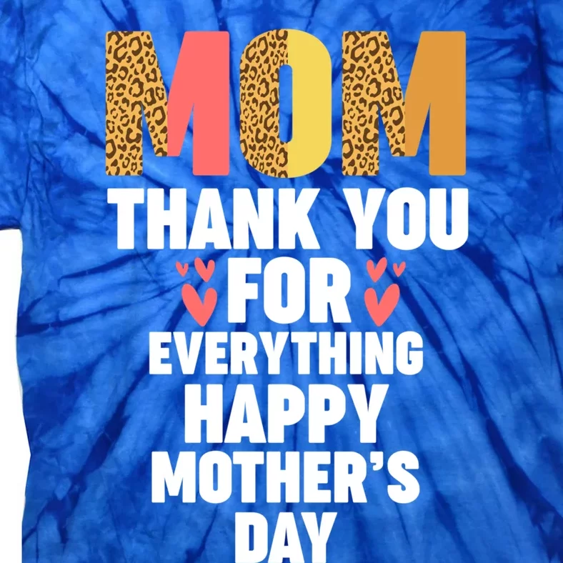 Mom Thank You For Everything Happy Mother Cute Gift Tie-Dye T-Shirt