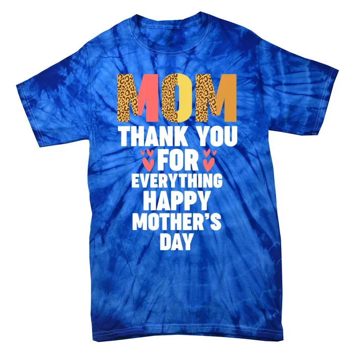 Mom Thank You For Everything Happy Mother Cute Gift Tie-Dye T-Shirt