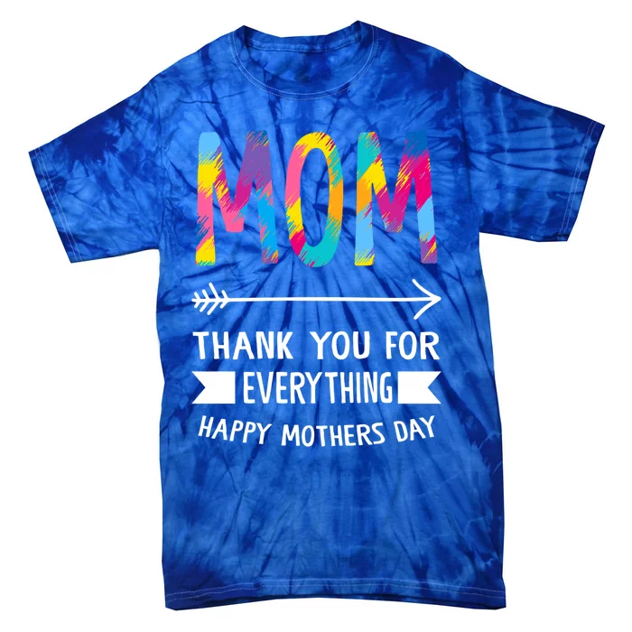 Mom Thank You For Everything Mother Grandmother Mother's Day Gift Tie-Dye T-Shirt