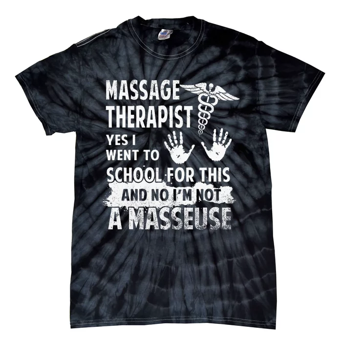 Massage Therapist Yes I Went to School for This Not Masseuse Tie-Dye T-Shirt