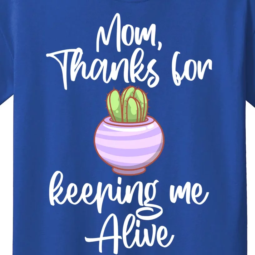 Mom Thank You For Keeping Me Alive Mother's Day Pot Cactus Gift Kids T-Shirt