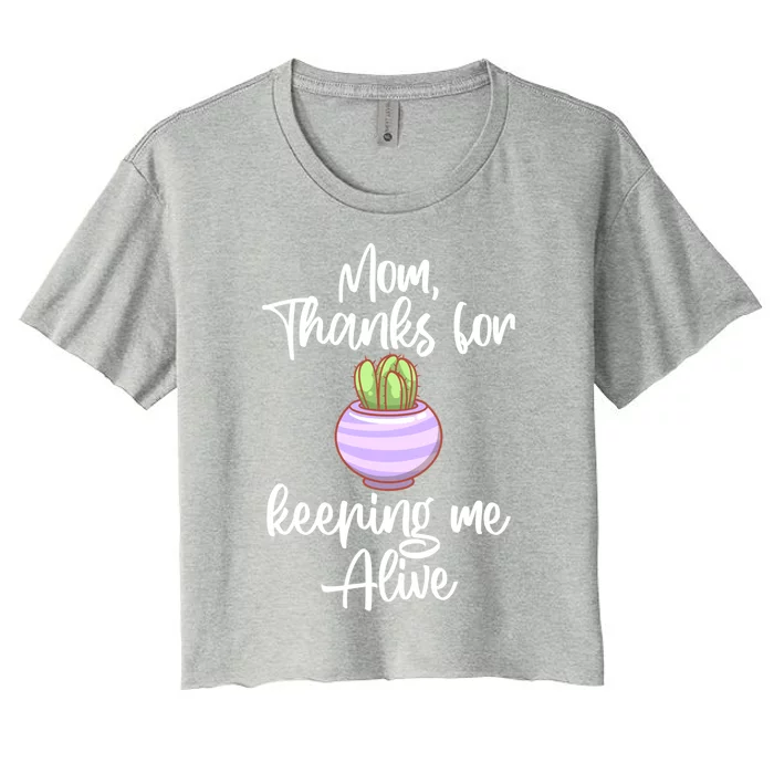 Mom Thank You For Keeping Me Alive Mother's Day Pot Cactus Gift Women's Crop Top Tee