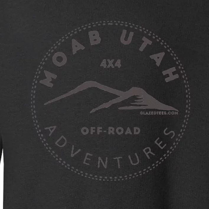 Moab Utah 4x4 Off Road Adventures Toddler Sweatshirt