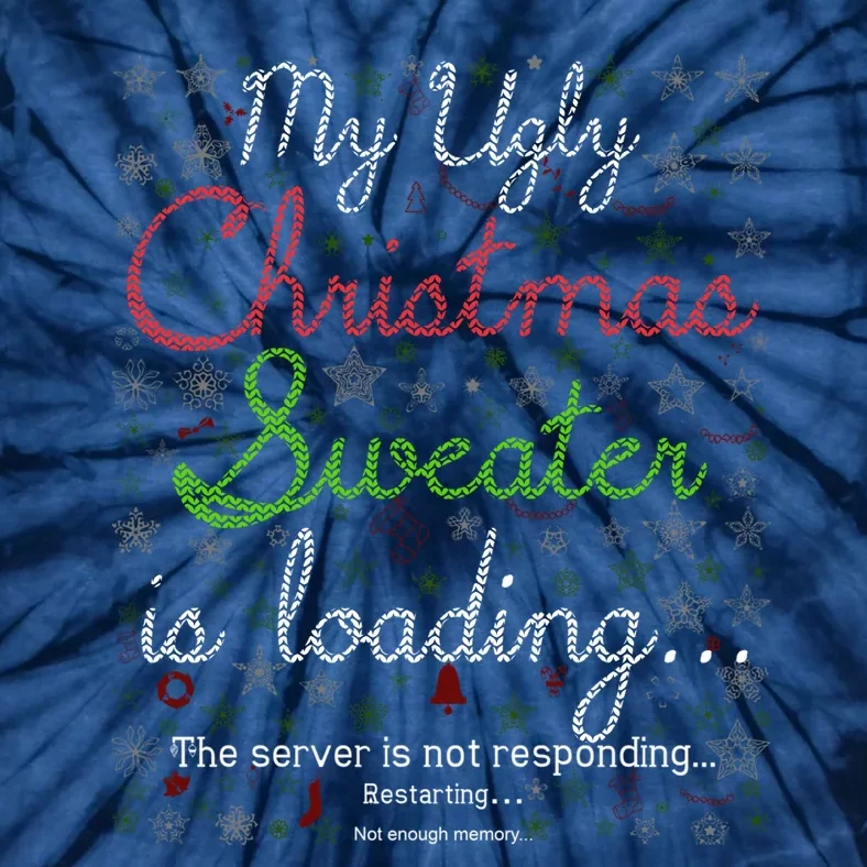 My Ugly Christmas Sweater Loading Funny Christmas Gift Tie-Dye T-Shirt