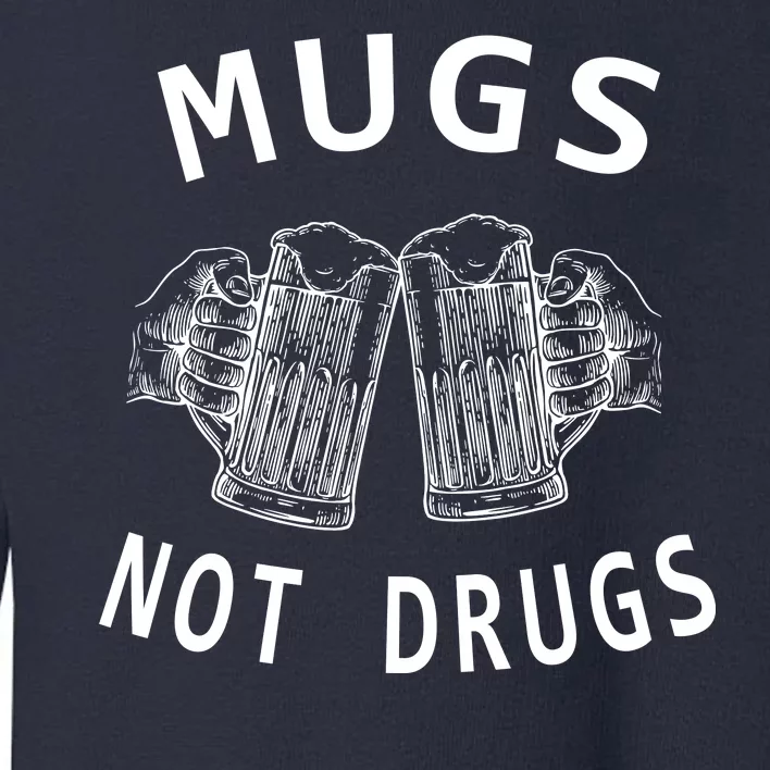 Mugs Not Drugs Toddler Sweatshirt