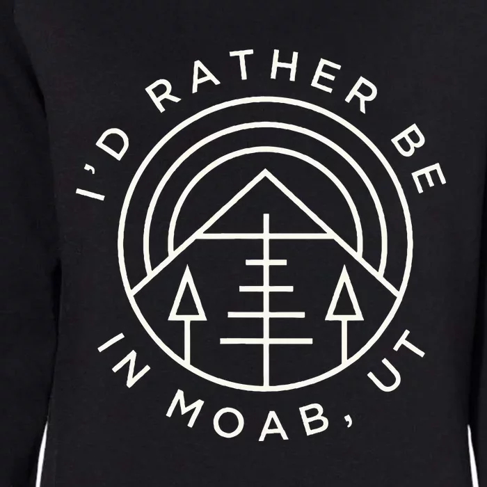 Moab Utah ID Rather Be In Moab Ut Womens California Wash Sweatshirt