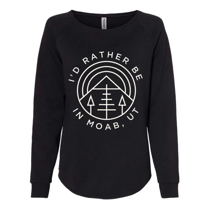 Moab Utah ID Rather Be In Moab Ut Womens California Wash Sweatshirt