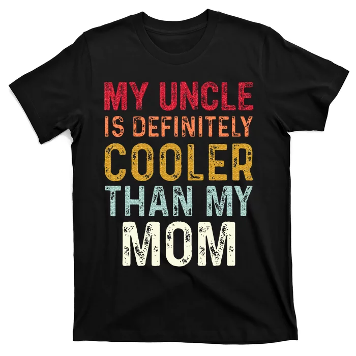 My Uncle Is Definitely Cooler Than My Mom Niece Nephew T-Shirt