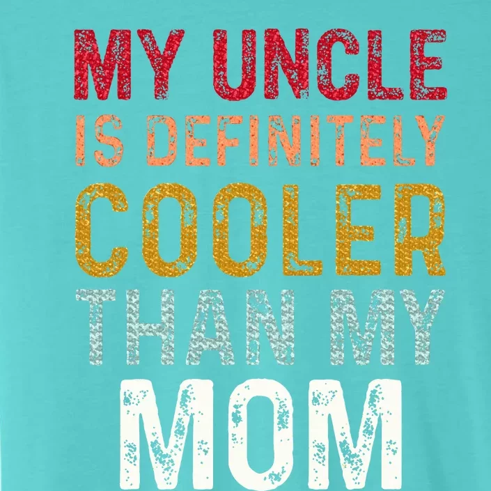 My Uncle Is Definitely Cooler Than My Mom ChromaSoft Performance T-Shirt