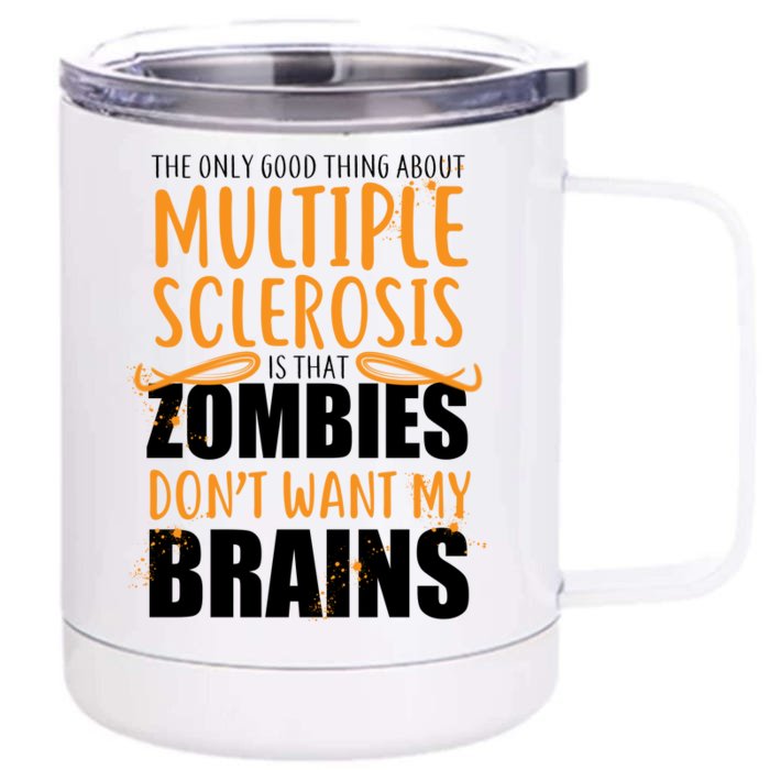 Multiple Sclerosis Zombie Don't Want My Brains Front & Back 12oz Stainless Steel Tumbler Cup