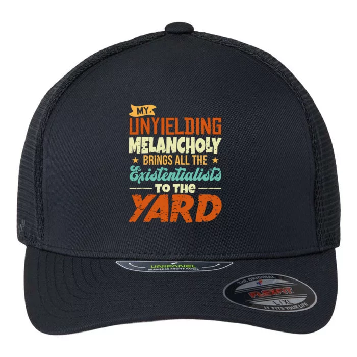 My Unyielding Melancholy Brings All The Existentialists To The Yard Flexfit Unipanel Trucker Cap