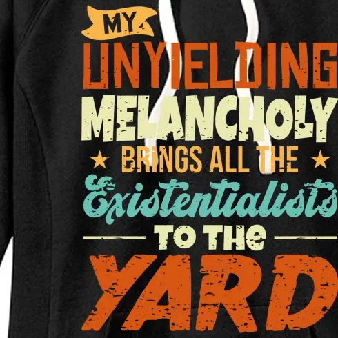 My Unyielding Melancholy Brings All The Existentialists To The Yard Women's Fleece Hoodie