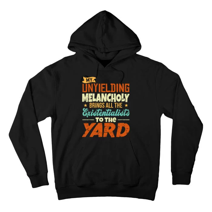 My Unyielding Melancholy Brings All The Existentialists To The Yard Tall Hoodie