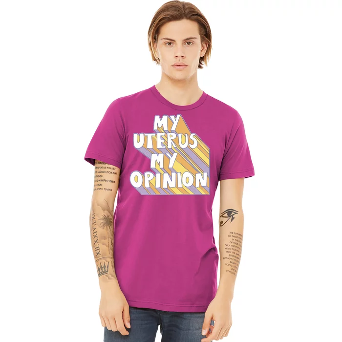 My Uterus My Opinion Premium T-Shirt