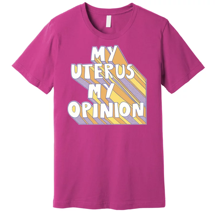 My Uterus My Opinion Premium T-Shirt