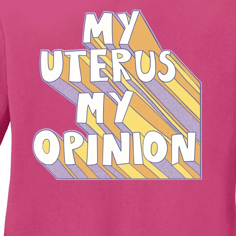 My Uterus My Opinion Ladies Long Sleeve Shirt