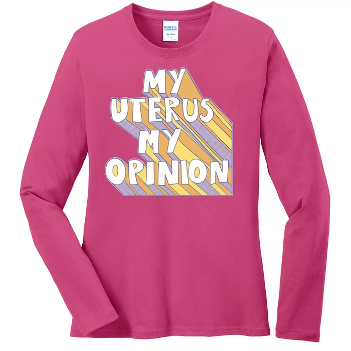 My Uterus My Opinion Ladies Long Sleeve Shirt