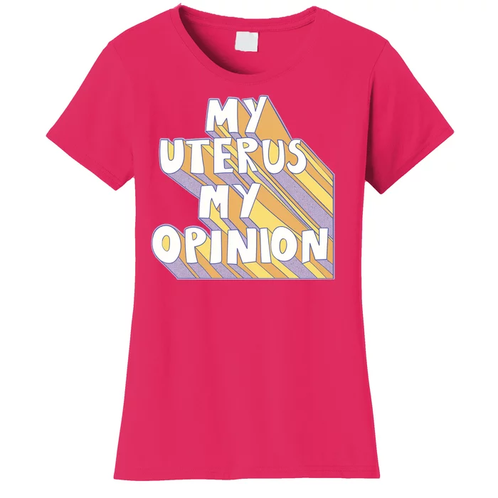 My Uterus My Opinion Women's T-Shirt