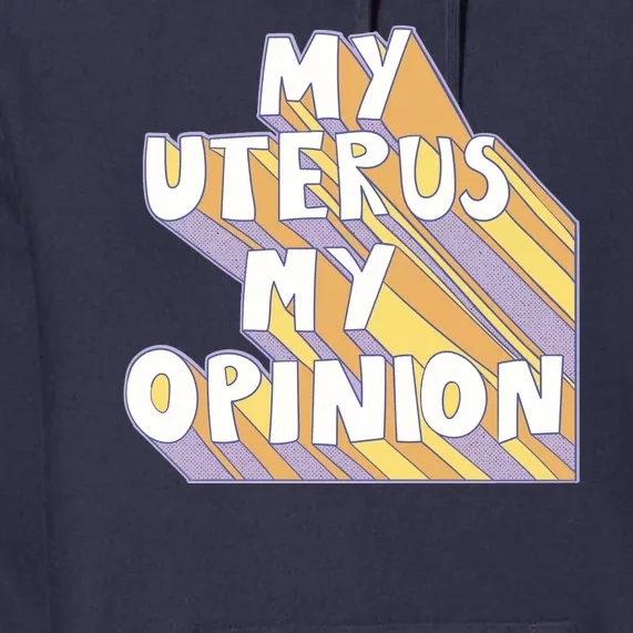 My Uterus My Opinion Premium Hoodie