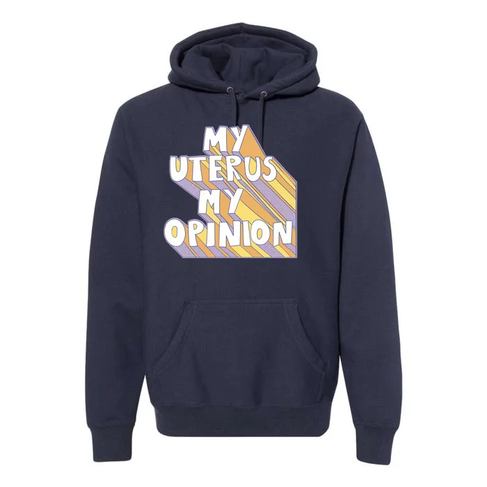 My Uterus My Opinion Premium Hoodie