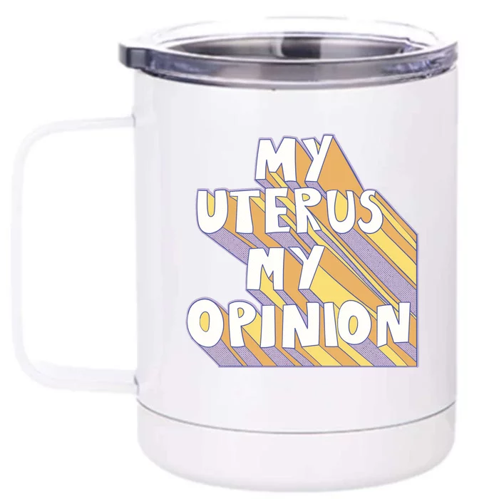 My Uterus My Opinion Front & Back 12oz Stainless Steel Tumbler Cup