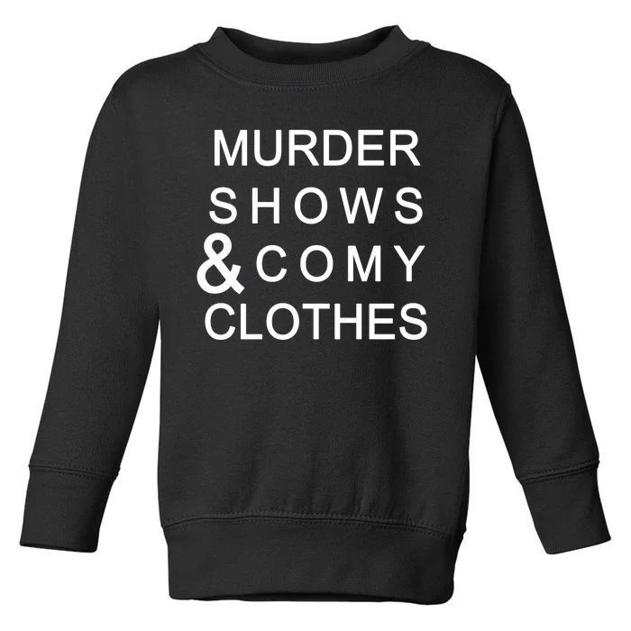 Murder Shows & Comy Clothes Toddler Sweatshirt