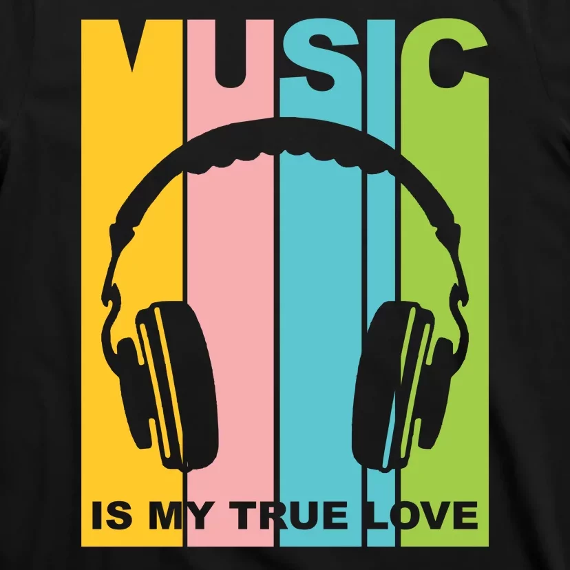 Music Is My True Love T-Shirt