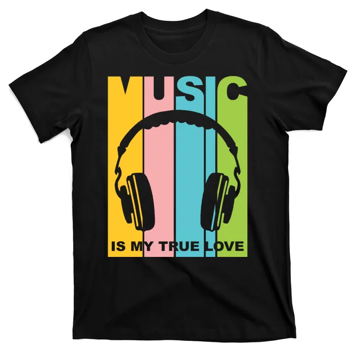 Music Is My True Love T-Shirt