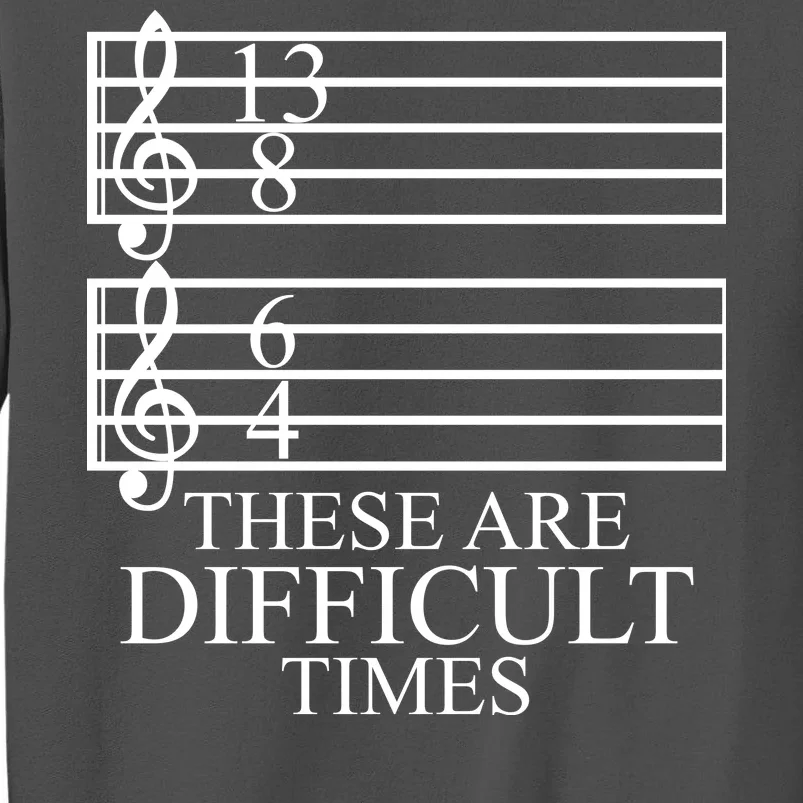 Music Teacher These Are Difficult Times Tall Sweatshirt