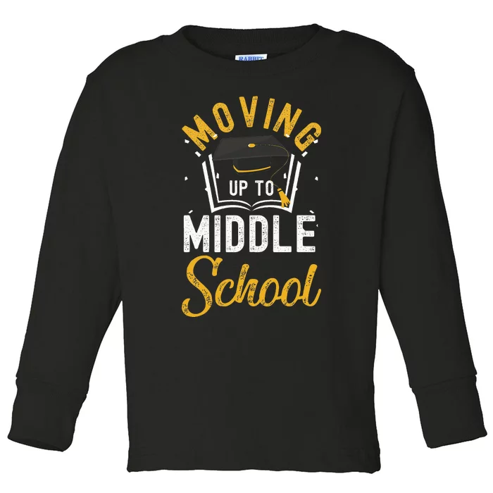 Moving Up To Middle School Graduation Teacher Toddler Long Sleeve Shirt