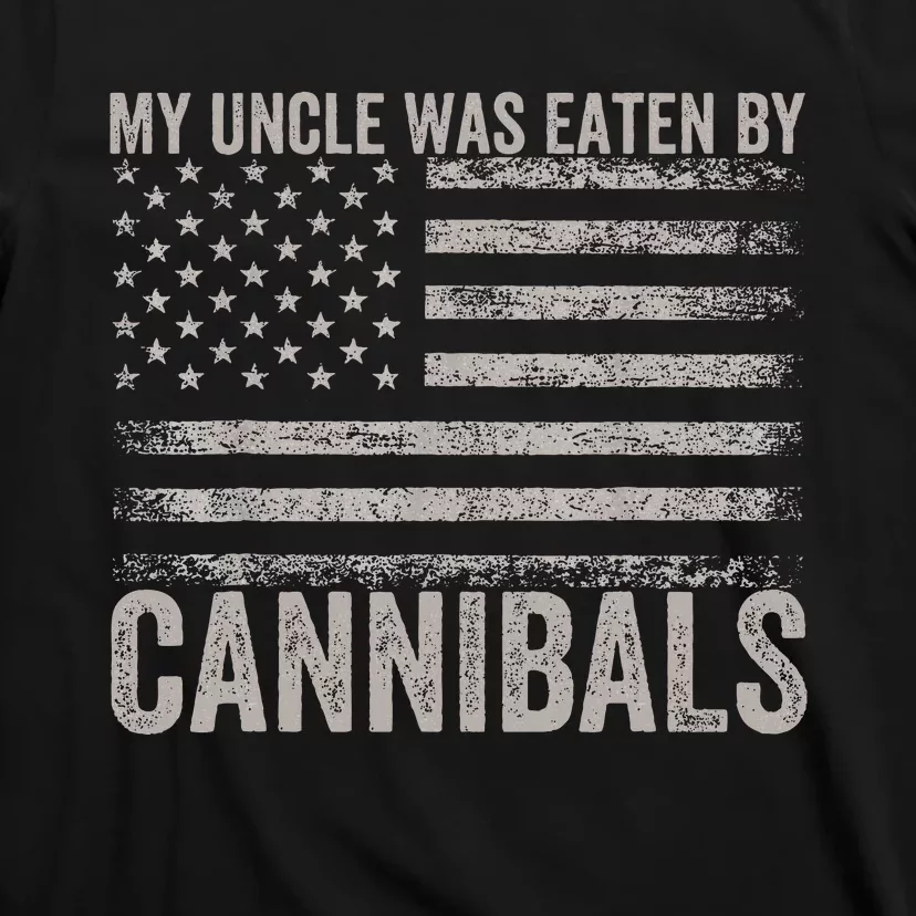 My Uncle Was Eaten By Cannibals T-Shirt