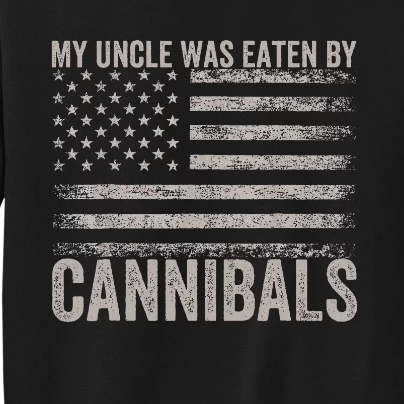 My Uncle Was Eaten By Cannibals Tall Sweatshirt