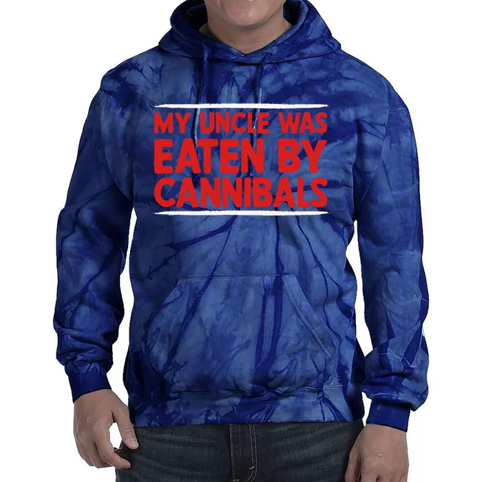 My Uncle Was Eaten By Cannibals Tie Dye Hoodie