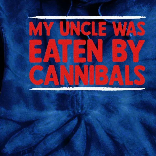 My Uncle Was Eaten By Cannibals Tie Dye Hoodie