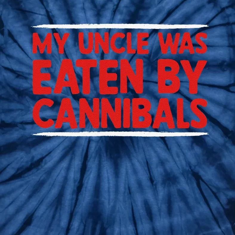 My Uncle Was Eaten By Cannibals Tie-Dye T-Shirt