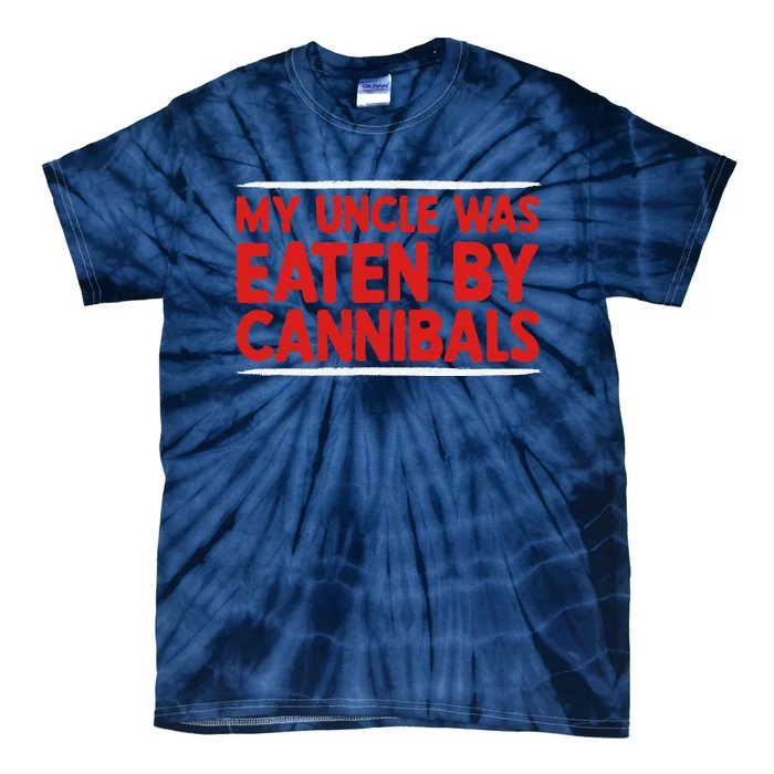 My Uncle Was Eaten By Cannibals Tie-Dye T-Shirt