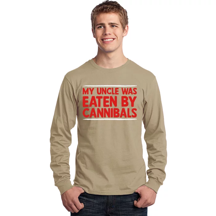 My Uncle Was Eaten By Cannibals Long Sleeve Shirt