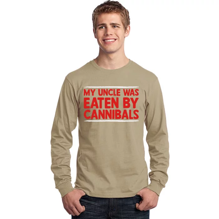 My Uncle Was Eaten By Cannibals Tall Long Sleeve T-Shirt