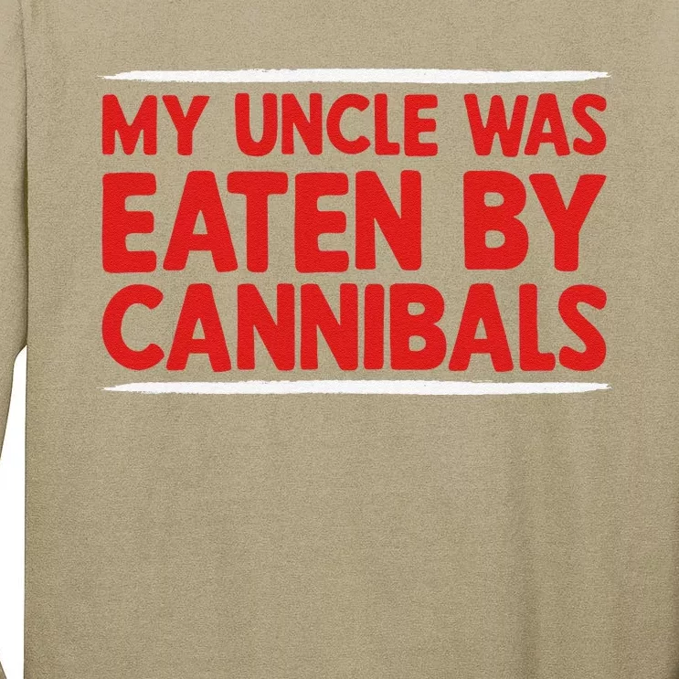 My Uncle Was Eaten By Cannibals Tall Long Sleeve T-Shirt