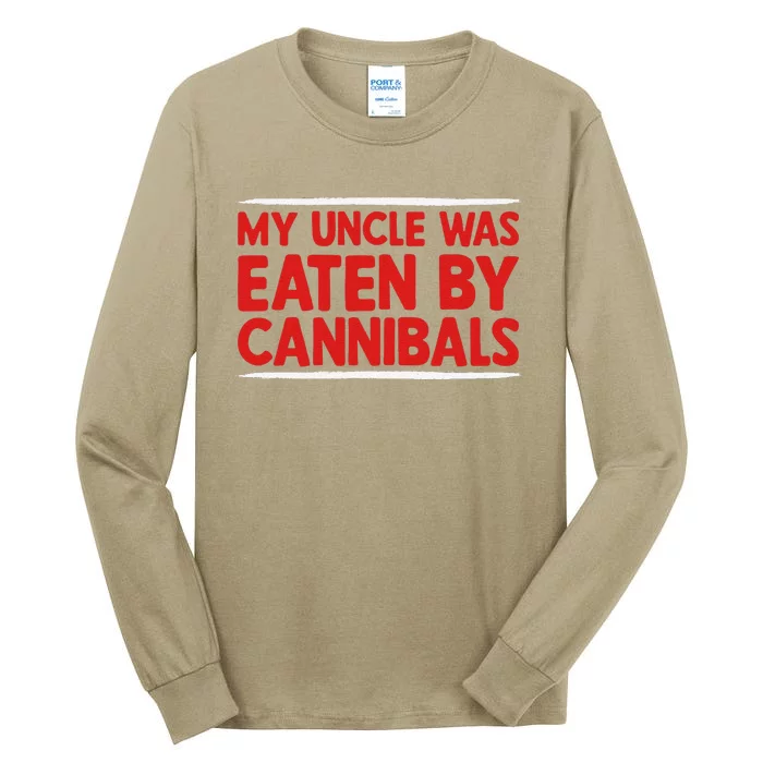 My Uncle Was Eaten By Cannibals Tall Long Sleeve T-Shirt