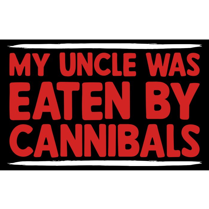 My Uncle Was Eaten By Cannibals Bumper Sticker