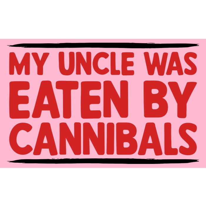 My Uncle Was Eaten By Cannibals Bumper Sticker