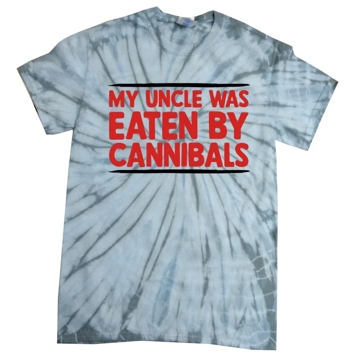 My Uncle Was Eaten By Cannibals Tie-Dye T-Shirt