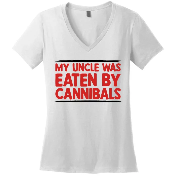 My Uncle Was Eaten By Cannibals Women's V-Neck T-Shirt