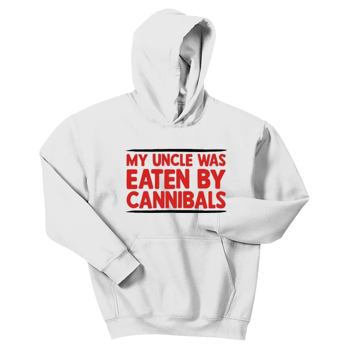 My Uncle Was Eaten By Cannibals Kids Hoodie