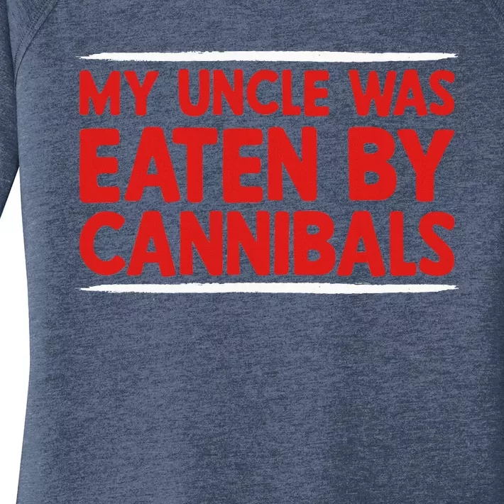 My Uncle Was Eaten By Cannibals Women's Perfect Tri Tunic Long Sleeve Shirt