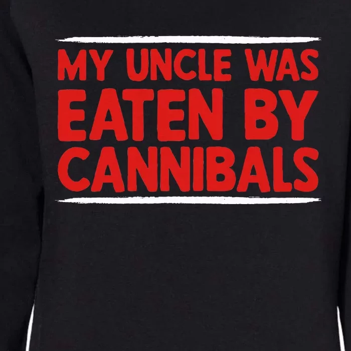 My Uncle Was Eaten By Cannibals Womens California Wash Sweatshirt