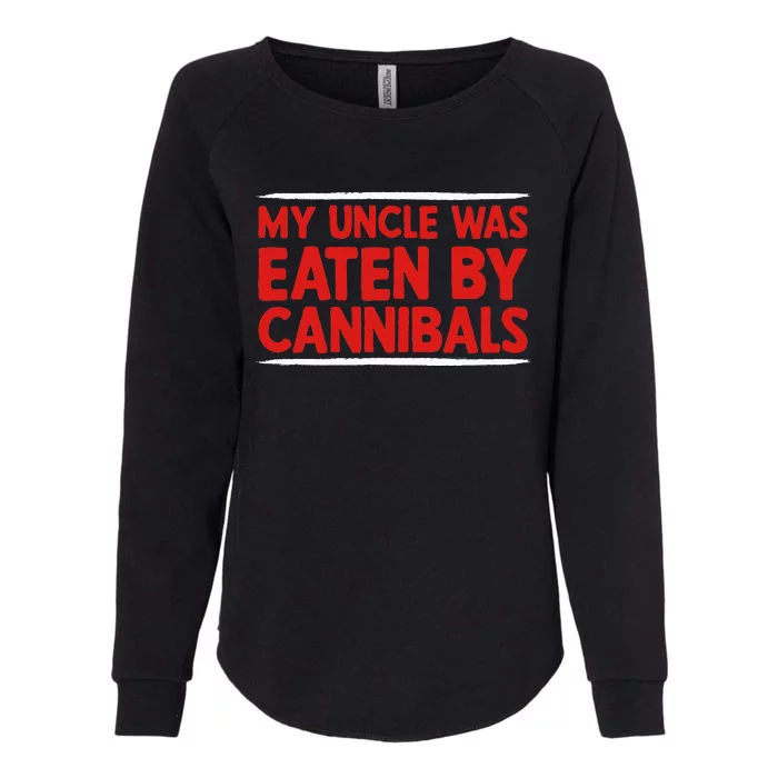 My Uncle Was Eaten By Cannibals Womens California Wash Sweatshirt