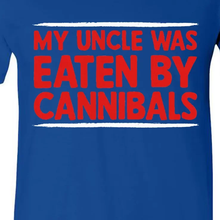 My Uncle Was Eaten By Cannibals V-Neck T-Shirt